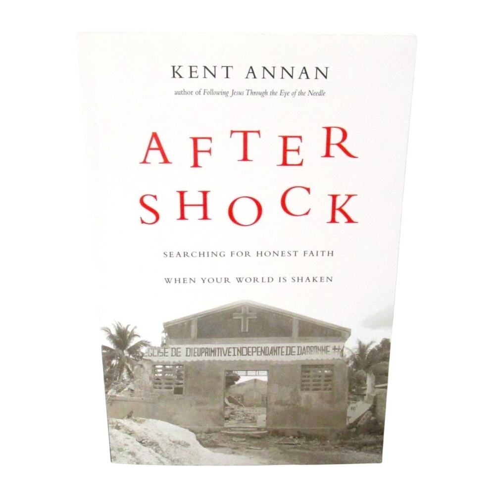 After Shock: Searching for Honest Faith by Kent Annan 2011 Paperback Haiti